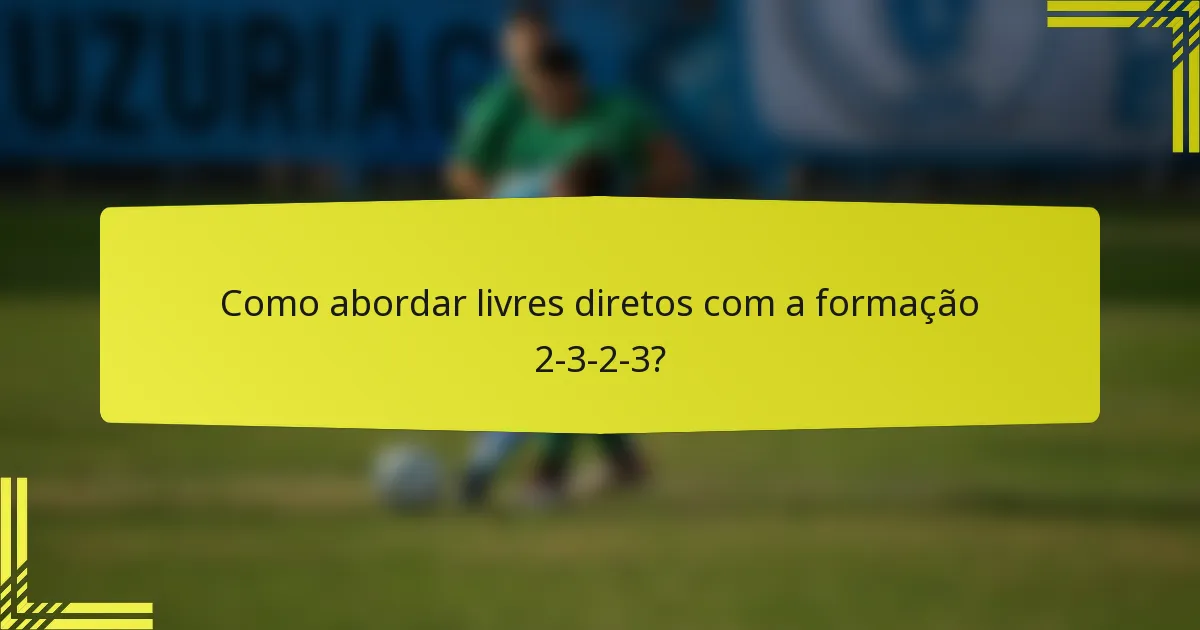 Como abordar livres diretos com a formação 2-3-2-3?