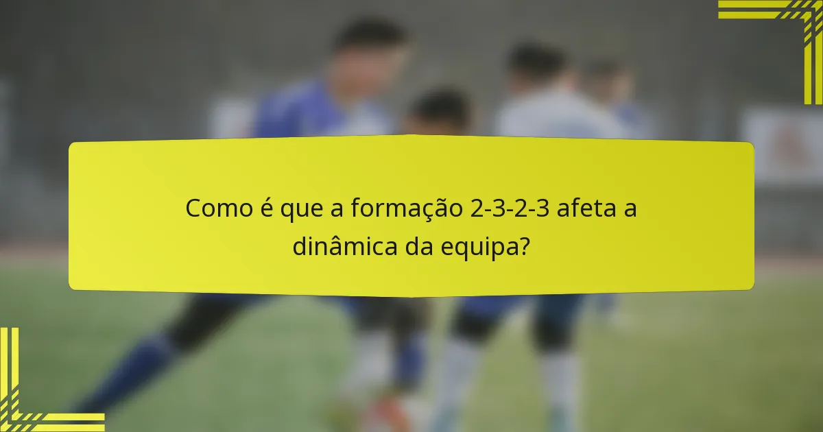 Como é que a formação 2-3-2-3 afeta a dinâmica da equipa?