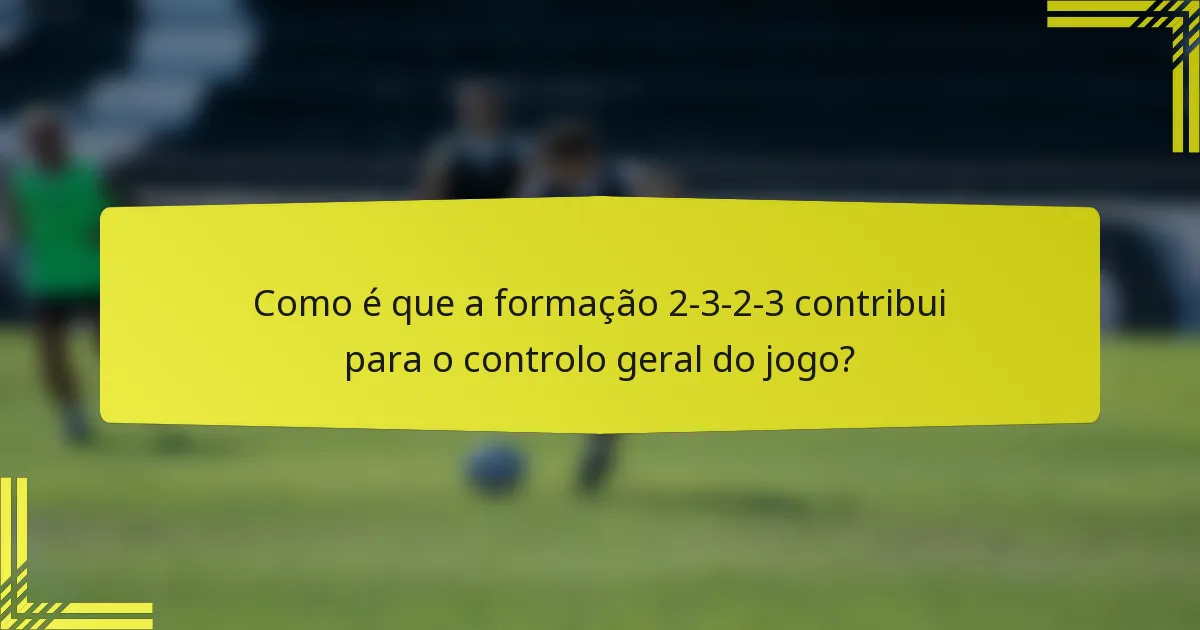 Como é que a formação 2-3-2-3 contribui para o controlo geral do jogo?