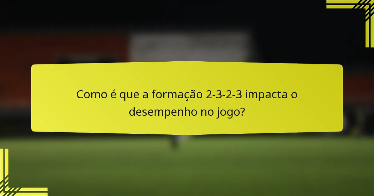 Como é que a formação 2-3-2-3 impacta o desempenho no jogo?