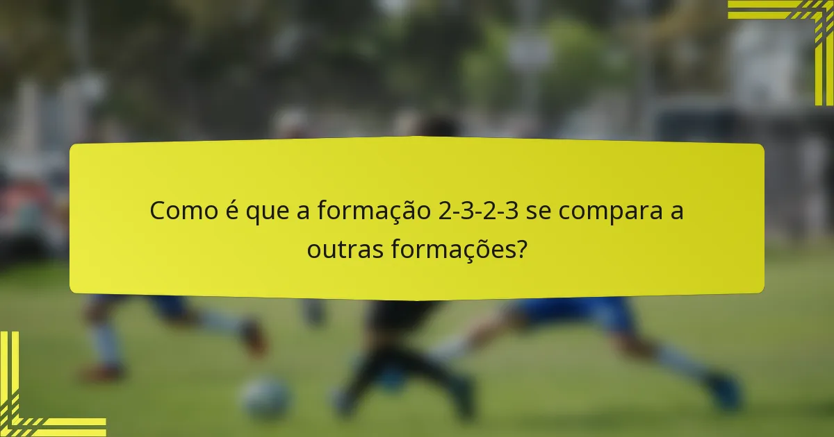 Como é que a formação 2-3-2-3 se compara a outras formações?