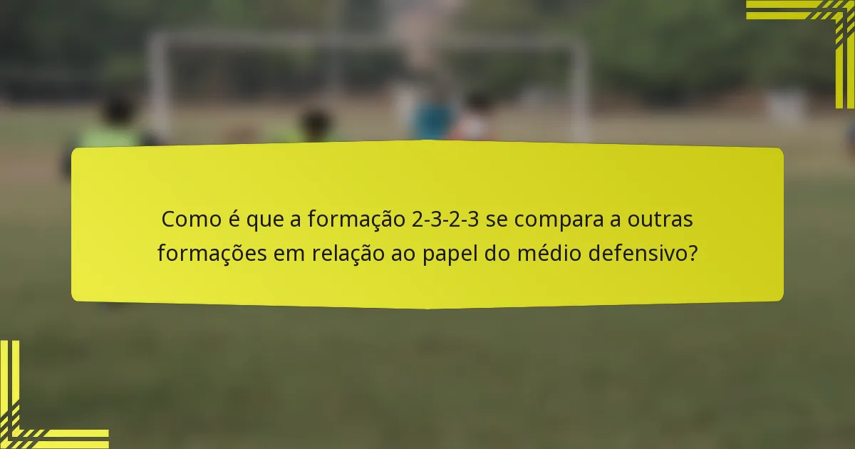 Como é que a formação 2-3-2-3 se compara a outras formações em relação ao papel do médio defensivo?