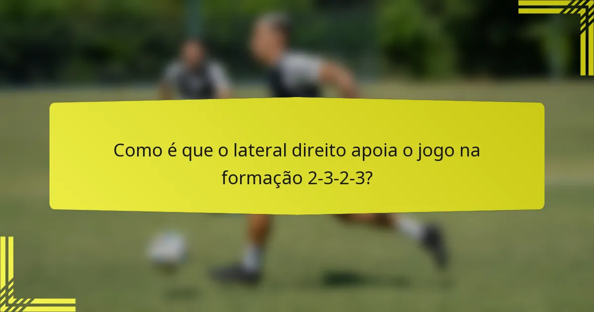 Como é que o lateral direito apoia o jogo na formação 2-3-2-3?