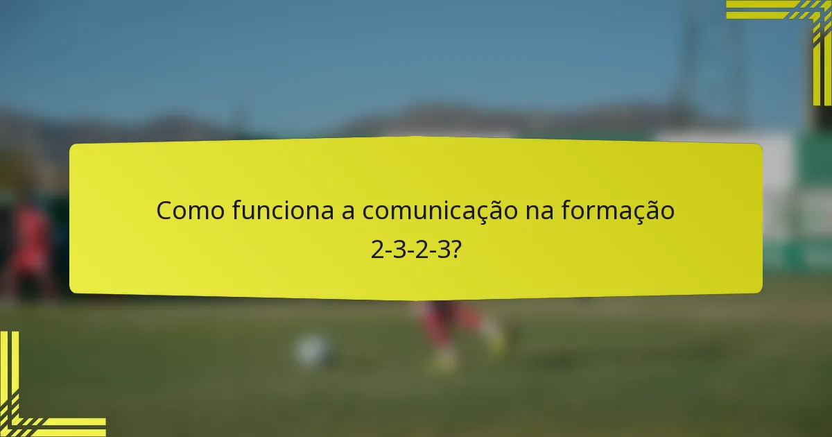 Como funciona a comunicação na formação 2-3-2-3?