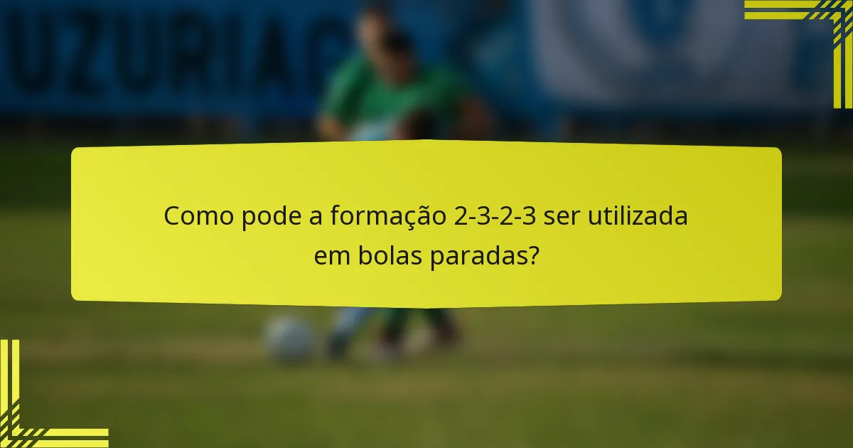 Como pode a formação 2-3-2-3 ser utilizada em bolas paradas?