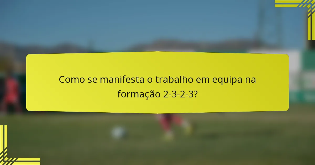 Como se manifesta o trabalho em equipa na formação 2-3-2-3?