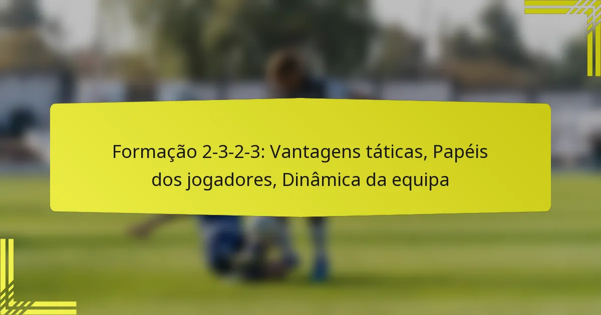 Formação 2-3-2-3: Vantagens táticas, Papéis dos jogadores, Dinâmica da equipa