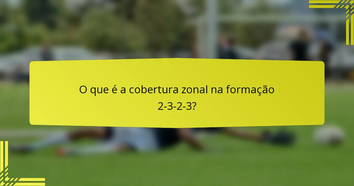 O que é a cobertura zonal na formação 2-3-2-3?