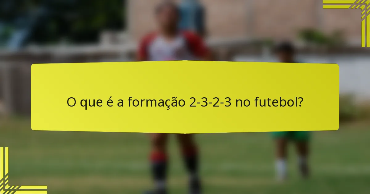 O que é a formação 2-3-2-3 no futebol?
