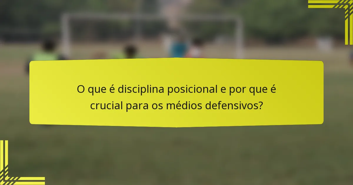 O que é disciplina posicional e por que é crucial para os médios defensivos?