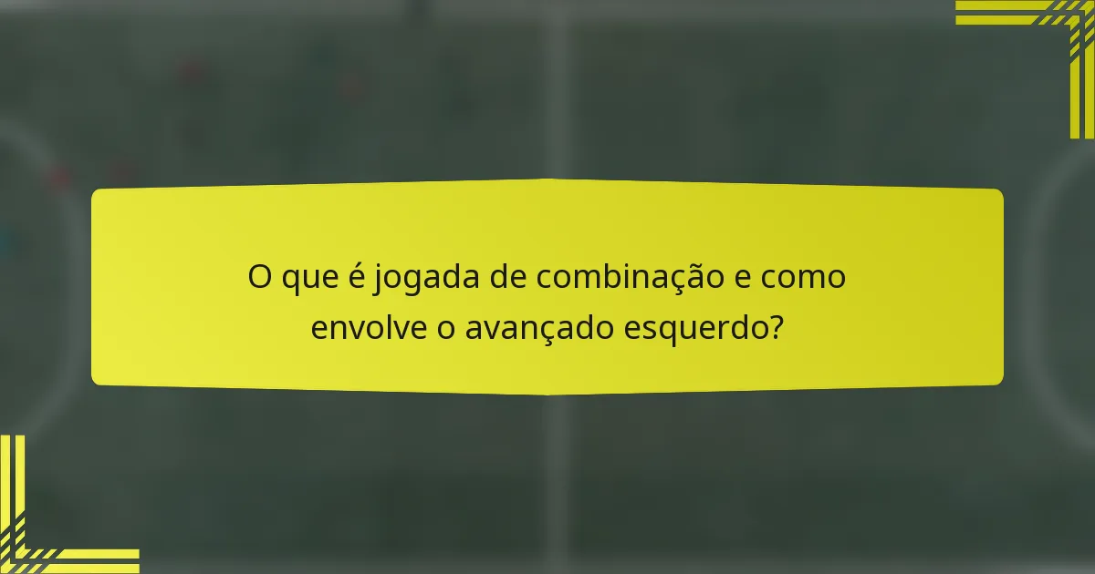 O que é jogada de combinação e como envolve o avançado esquerdo?