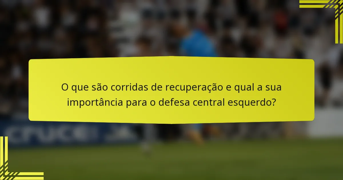 O que são corridas de recuperação e qual a sua importância para o defesa central esquerdo?