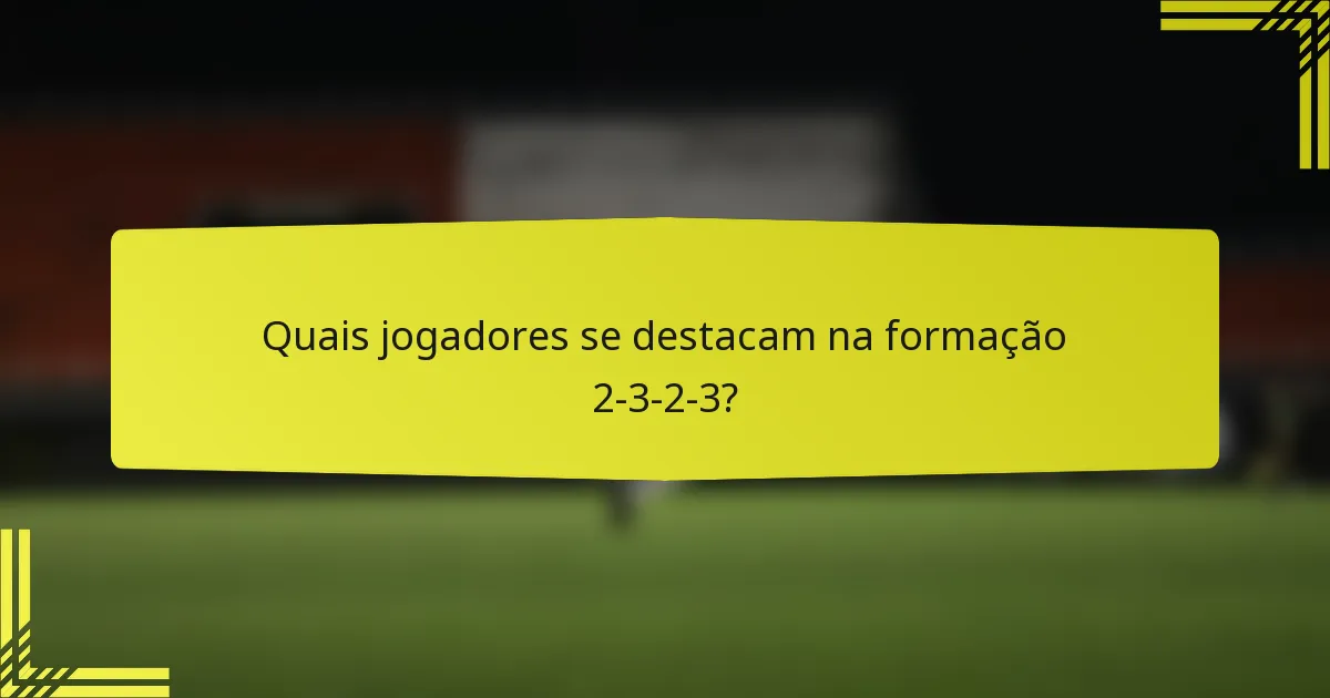 Quais jogadores se destacam na formação 2-3-2-3?