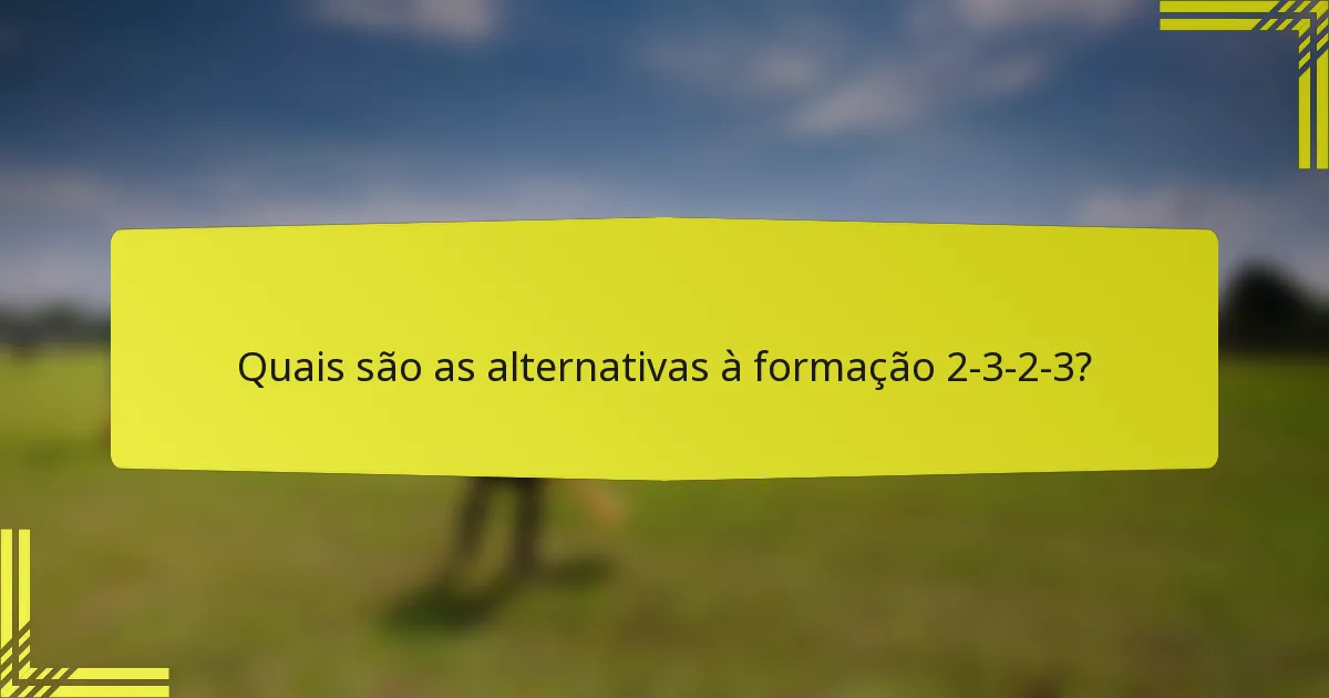 Quais são as alternativas à formação 2-3-2-3?