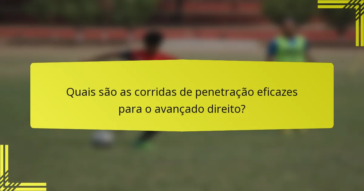 Quais são as corridas de penetração eficazes para o avançado direito?