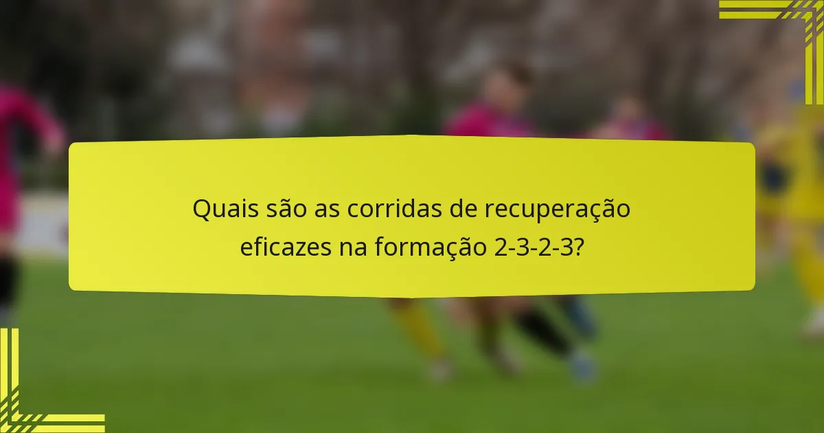Quais são as corridas de recuperação eficazes na formação 2-3-2-3?