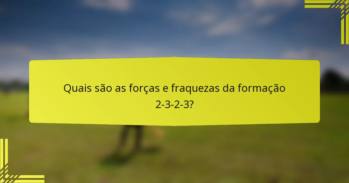 Quais são as forças e fraquezas da formação 2-3-2-3?