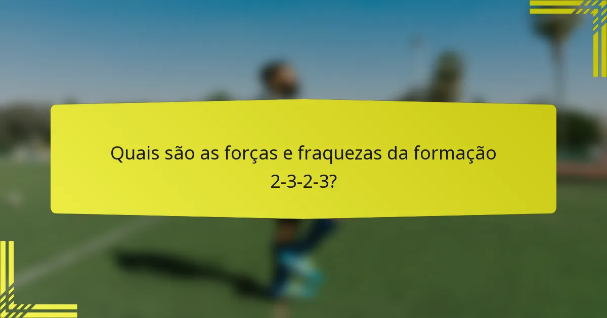 Quais são as forças e fraquezas da formação 2-3-2-3?
