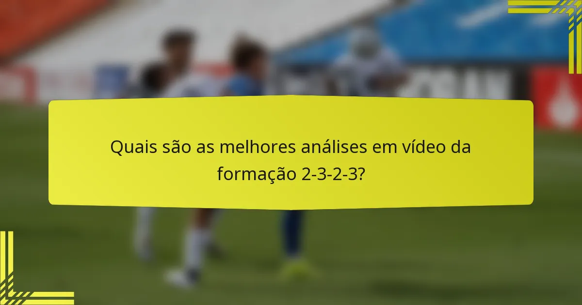 Quais são as melhores análises em vídeo da formação 2-3-2-3?