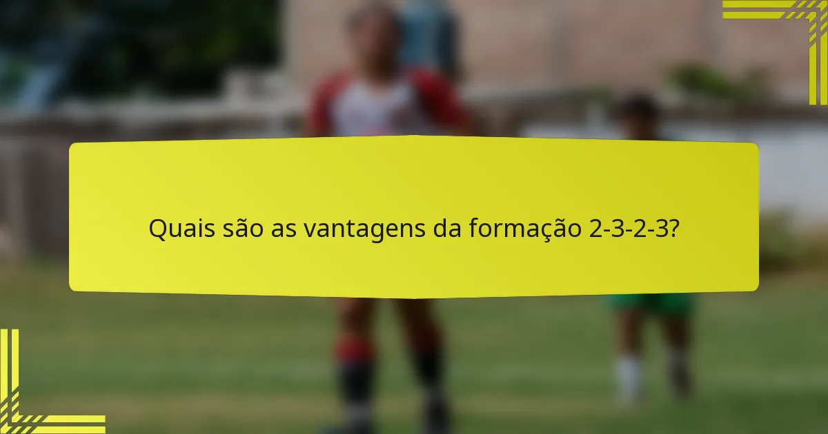 Quais são as vantagens da formação 2-3-2-3?