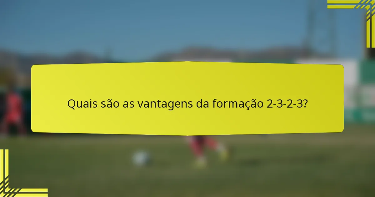 Quais são as vantagens da formação 2-3-2-3?