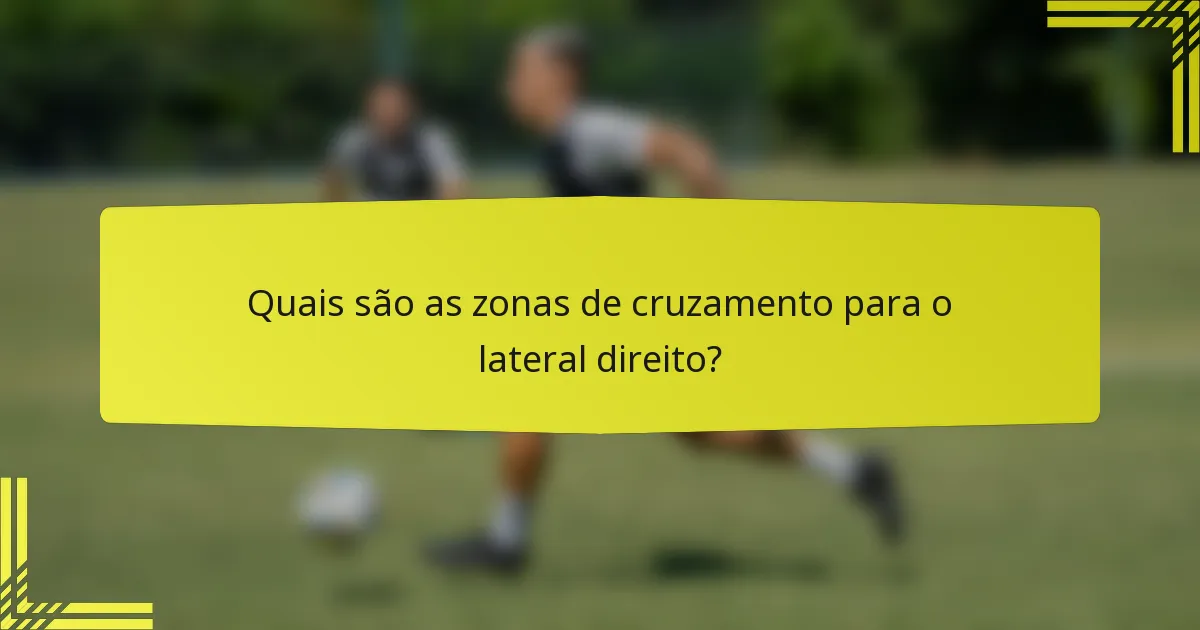 Quais são as zonas de cruzamento para o lateral direito?