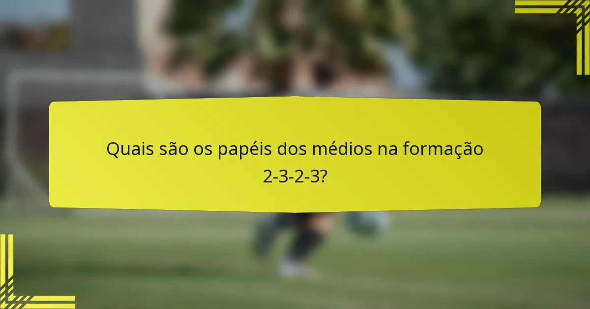 Quais são os papéis dos médios na formação 2-3-2-3?