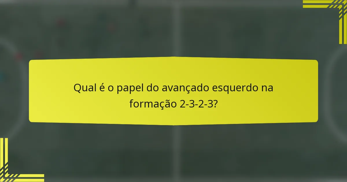 Qual é o papel do avançado esquerdo na formação 2-3-2-3?