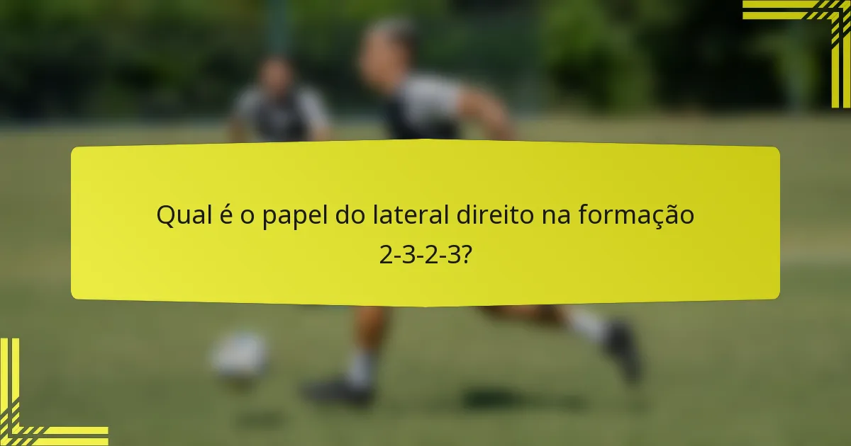 Qual é o papel do lateral direito na formação 2-3-2-3?