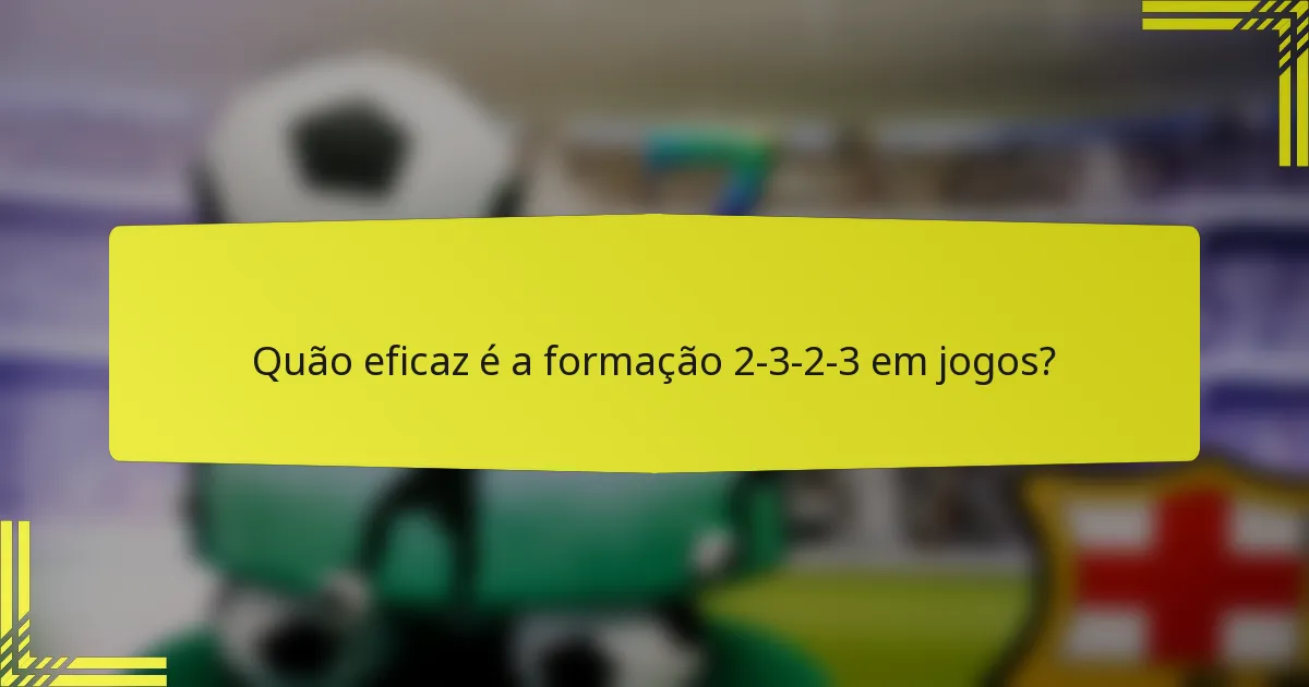 Quão eficaz é a formação 2-3-2-3 em jogos?